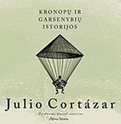 Julio Cortazar KRONOPŲ IR GARSENYBIŲ ISTORIJOS