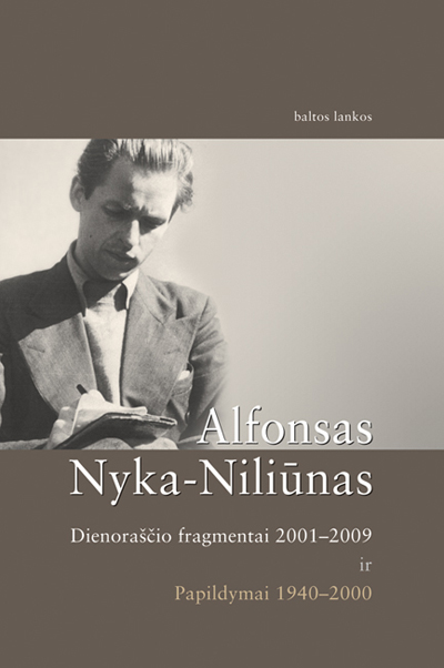 Alfonsas Nyka-Niliūnas DIENORAŠČIO FRAGMENTAI 2001–2009. PAPILDYMAI 1940–2000